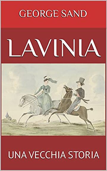 LAVINIA: UNA VECCHIA STORIA (Romanzieri Francesi XIX e XX secolo)